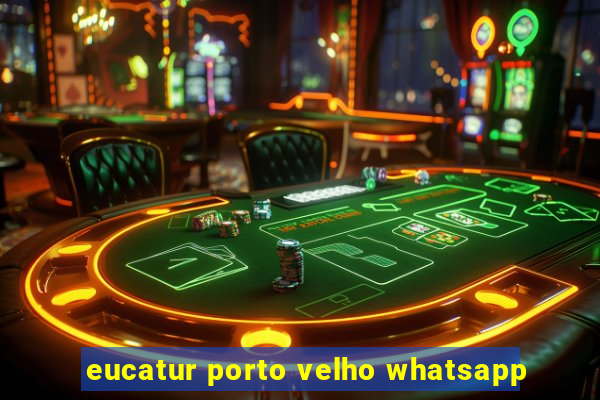 eucatur porto velho whatsapp